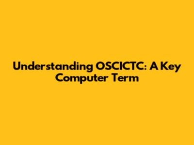 Understanding OSCICTC: A Key Computer Term