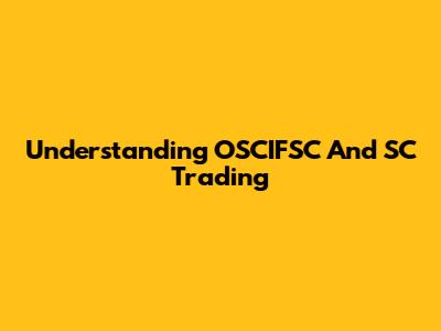 Understanding OSCIFSC And SC Trading