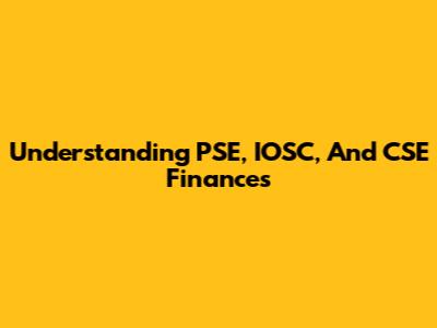 Understanding PSE, IOSC, And CSE Finances