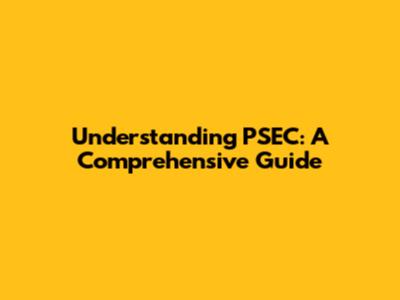 Understanding PSEC: A Comprehensive Guide