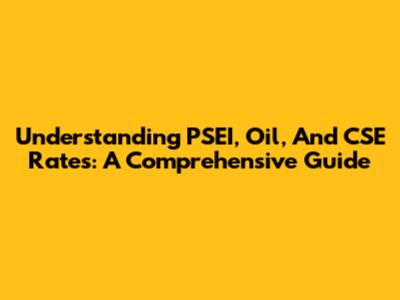 Understanding PSEI, Oil, And CSE Rates: A Comprehensive Guide