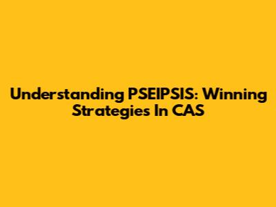 Understanding PSEIPSIS: Winning Strategies In CAS