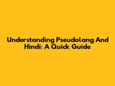 Understanding Pseudolang And Hindi: A Quick Guide