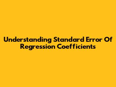 Understanding Standard Error Of Regression Coefficients