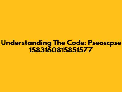 Understanding The Code: Pseoscpse 1583160815851577
