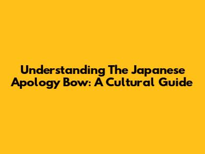 Understanding The Japanese Apology Bow: A Cultural Guide