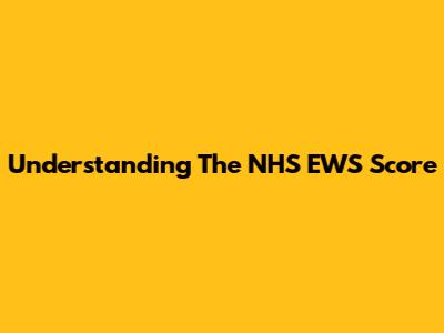 Understanding The NHS EWS Score