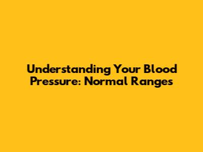 Understanding Your Blood Pressure: Normal Ranges