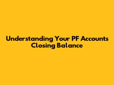 Understanding Your PF Account's Closing Balance