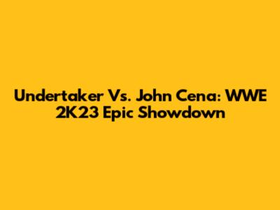 Undertaker Vs. John Cena: WWE 2K23 Epic Showdown