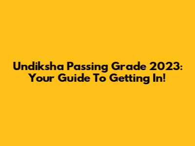 Undiksha Passing Grade 2023: Your Guide To Getting In!