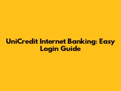 UniCredit Internet Banking: Easy Login Guide