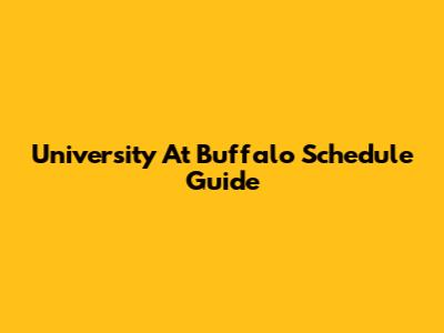 University At Buffalo Schedule Guide
