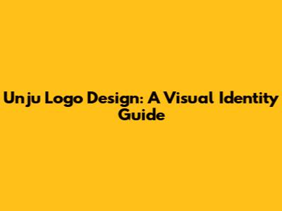 Unju Logo Design: A Visual Identity Guide