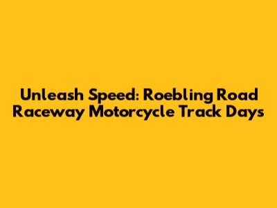 Unleash Speed: Roebling Road Raceway Motorcycle Track Days