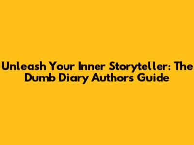 Unleash Your Inner Storyteller: The Dumb Diary Author's Guide