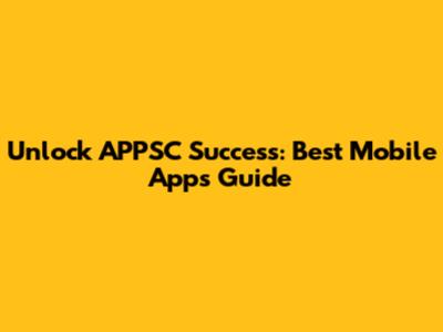 Unlock APPSC Success: Best Mobile Apps Guide