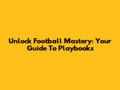 Unlock Football Mastery: Your Guide To Playbooks