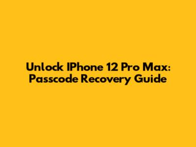 Unlock IPhone 12 Pro Max: Passcode Recovery Guide