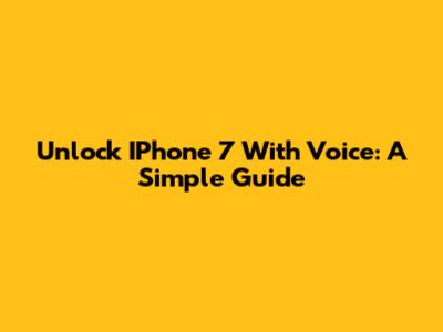 Unlock IPhone 7 With Voice: A Simple Guide