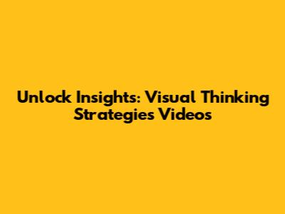 Unlock Insights: Visual Thinking Strategies Videos
