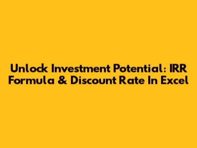 Unlock Investment Potential: IRR Formula & Discount Rate In Excel