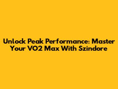 Unlock Peak Performance: Master Your VO2 Max With Szindore