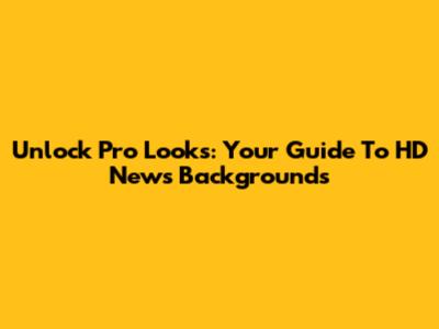 Unlock Pro Looks: Your Guide To HD News Backgrounds