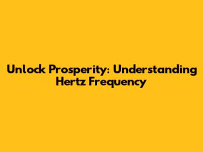 Unlock Prosperity: Understanding Hertz Frequency