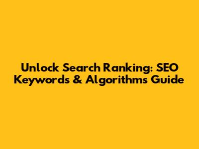 Unlock Search Ranking: SEO Keywords & Algorithms Guide