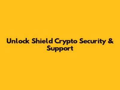 Unlock Shield Crypto Security & Support