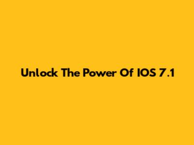 Unlock The Power Of IOS 7.1