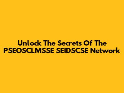 Unlock The Secrets Of The PSEOSCLMSSE SEIDSCSE Network