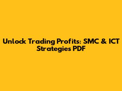 Unlock Trading Profits: SMC & ICT Strategies PDF