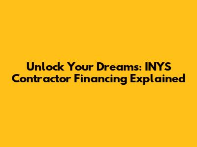 Unlock Your Dreams: INYS Contractor Financing Explained