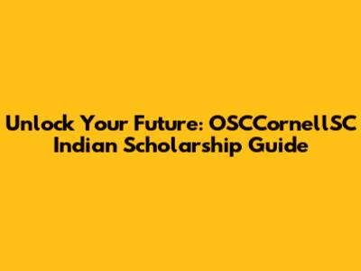 Unlock Your Future: OSCCornellSC Indian Scholarship Guide