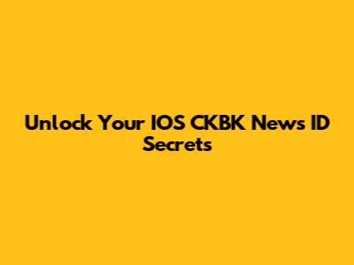 Unlock Your IOS CKBK News ID Secrets