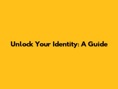 Unlock Your Identity: A Guide