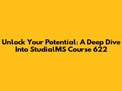 Unlock Your Potential: A Deep Dive Into StudialMS Course 622