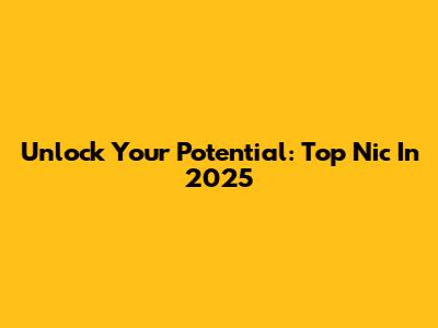 Unlock Your Potential: Top Nic In 2025