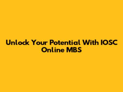 Unlock Your Potential With IOSC Online MBS