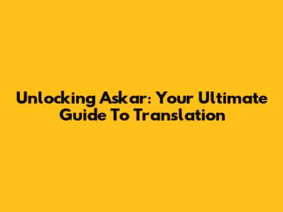 Unlocking Askar: Your Ultimate Guide To Translation