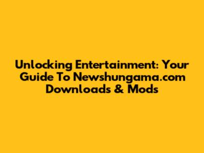 Unlocking Entertainment: Your Guide To Newshungama.com Downloads & Mods