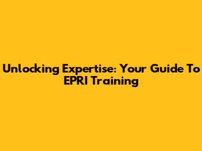 Unlocking Expertise: Your Guide To EPRI Training