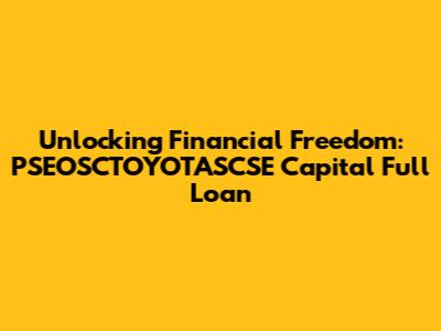 Unlocking Financial Freedom: PSEOSCTOYOTASCSE Capital Full Loan