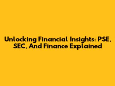 Unlocking Financial Insights: PSE, SEC, And Finance Explained
