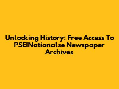 Unlocking History: Free Access To PSEINationalse Newspaper Archives