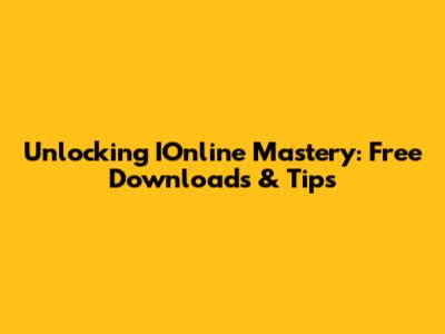Unlocking IOnline Mastery: Free Downloads & Tips