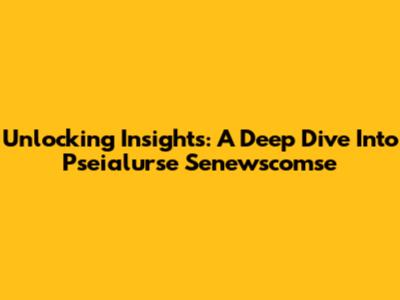 Unlocking Insights: A Deep Dive Into Pseialurse Senewscomse
