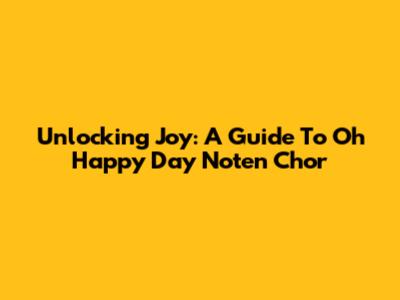 Unlocking Joy: A Guide To 'Oh Happy Day' Noten Chor